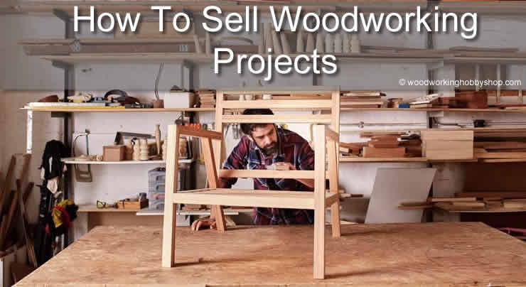 how to sell woodworking projects How To Sell Woodworking Projects how to sell woodworking projects