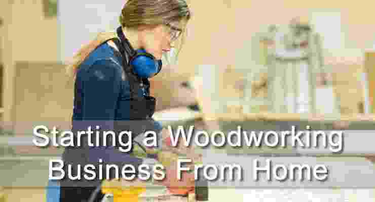 Starting a Woodworking Business From Home