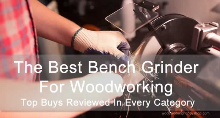 best bench grinder for woodworking The Best Bench Grinder For Woodworking - The Top 6 Reviewed best bench grinder for woodworking
