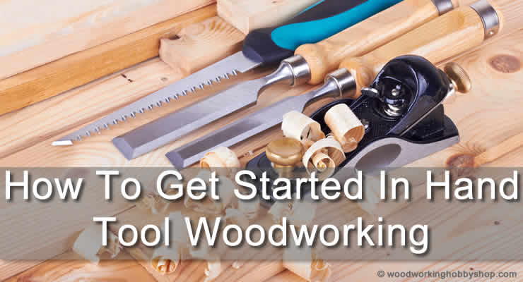 how to get started in hand tool woodworking How To Get Started In Hand Tool Woodworking 9 Essential Tips how to get started in hand tool woodworking